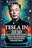TESLA in 2030.: Bull Case explained. Why am I holding TSLA? Valuation year by year.