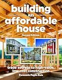 Building an Affordable House 2nd Edition: Trade Secrets to High-Value, Low-Cost Construction