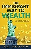 The Immigrant Way to Wealth: Financial Principles for a First Generation Immigrant