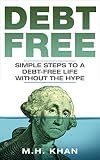 Debt Free: Simple Steps to a Debt-Free Life Without the Hype