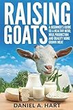 Raising Goats: A Beginner's Guide to a Healthy Herd, Milk Production and Quality Home Grown Meat (Essentials of Modern Livestock Management)