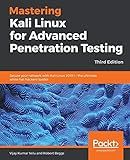 Mastering Kali Linux for Advanced Penetration Testing: Secure your network with Kali Linux 2019.1 – the ultimate white hat hackers' toolkit, 3rd Edition