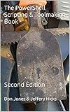 The PowerShell Scripting & Toolmaking Book: Author-Authorized Second Edition