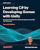 Learning C# by Developing Games with Unity: Get to grips with coding in C# and build simple 3D games in Unity 2023 from the ground up