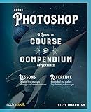 Adobe Photoshop: A Complete Course and Compendium of Features