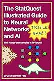 The StatQuest Illustrated Guide to Neural Networks and AI: With hands-on examples in PyTorch!!!