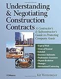 Understanding and Negotiating Construction Contracts: A Contractor's and Subcontractor's Guide to Protecting Company Assets