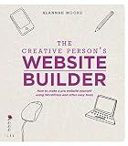 The Creative Person's Website Builder: How to Make a Pro Website Yourself Using Word Press and Other Easy Tools