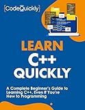 Learn C++ Quickly: A Complete Beginner’s Guide to Learning C++, Even If You’re New to Programming (Crash Course With Hands-On Project Book 3)