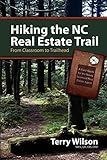 Hiking the NC Real Estate Trail: From Classroom to Trailhead. A Field Guide for the Newly Licensed Real Estate Agent
