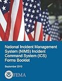 National Incident Management System (NIMS) Incident Command System (ICS) Forms Booklet