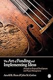 The Art of Funding and Implementing Ideas: A Guide to Proposal Development and Project Management