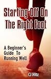 Starting Off On The Right Foot: A Beginner's Guide To Running Well