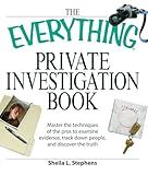 The Everything Private Investigation Book: Master the techniques of the pros to examine evidence, trace down people, and discover the truth (Everything® Series)