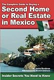 The Complete Guide to Buying a Second Home or Real Estate in Mexico Insider Secrets You Need to Know: Insider Secrets You Need to Know