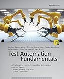 Test Automation Fundamentals: A Study Guide for the Certified Test Automation Engineer Exam * Advanced Level Specialist * ISTQB® Compliant