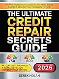 The Ultimate Credit Repair Secrets Guide: Proven Methods to Raise Your Credit Score Faster & Secure Your Financial Future - Includes Legal Loopholes & Templates to Avoid Hiring Expensive Services