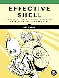 Effective Shell: A Practical User's Guide to Working Smarter on the Command Line