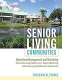 Senior Living Communities: Operations Management and Marketing for Assisted Living, Memory Care, Independent Living, and Continuing Care Retirement Communities