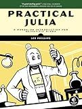 Practical Julia: A Hands-On Introduction for Scientific Minds