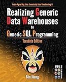 Realizing Generic Data Warehouses by Generic SQL Programming: Teradata Edition (In the Age of Big Data: Generically Data Warehousing)