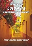 Fall in Love With Colombia. A Traveler's Guide to The Unexpected: 15 Best destinations to Visit in Colombia / Discover Colombia (Colombia Collection)