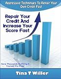 Repair Your Credit and Increase Your Score Fast Book: Guaranteed Aggressive Techniques to Repair Your Own Credit Fast with Sample Letters