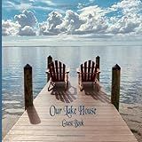 Our Lake House Guest Book: Vacation Rental Home By Owner | Host Of Air Bed And Breakfast (Airbnb) | Rental Home By The Lake | Numbered Pages With Enough Space For Messages