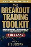 The Breakout Trading Toolkit: [3 in 1] Understand What Fuels Breakouts, When to Enter, and How to Maximize Gains Before the Crowd Jumps In (The Forex ... Tools, and Frameworks for Smarter Trading)