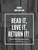 Library Book Loan Log - Read It, Love It, Return It: Book Borrow Tracker | Record Log for Librarians, Schools & Personal Collections