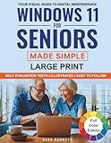 Windows 11 for Seniors Made Simple: Your Visual Guide to Digital Independence: Enjoy Easy Video Calls with Grandkids, Breeze Through Printer, Email & Wi-Fi Setup, and Confidently Stay Secure Online