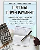 Optimal Down Payment: The Long-Term Home Loan Cost and Risk Minimization Model: A Consumer’s Guide to Determining an Optimal Down Payment for a Fixed-Rate Mortgage Loan