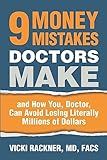9 Money Mistakes Doctors Make: and How You, Doctor, Can Avoid Losing Literally Millions of Dollars