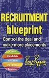 Recruitment Blueprint: Control the deal and make more placements