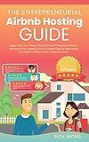 The Entrepreneurial Airbnb Hosting Guide: Super Host Your Way to Personal and Financial Freedom and Grow Your Wealth with Insider Step by Step Guide to Create A Million Dollar Airbnb Business