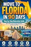 Move to Florida in 90 Days: Step-by-Step Relocation Guide : Best Cities, Cost of Living, Insurance, and Hurricane Prep