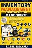 Inventory Management for Small Business: The Complete Step-by-Step Guide to Inventory Control, Stock Management, Inventory Valuation, Reducing Waste, ... ... Business Accounting & Tax Series Book 19)
