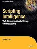 Scripting Intelligence: Web 3.0 Information Gathering and Processing (Expert's Voice in Open Source)