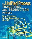 The Unified Process Transition and Production Phases : Best Practices in Implementing the UP
