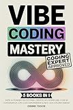Vibe Coding Mastery: The Complete 5-in-1 Guide to Rapid AI-Powered Prototyping, Creative Dev Workflows, Code by Conversation, Low-Code Empowerment, and Next-Gen Explorer Mindset