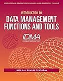 Introduction to Data Management Functions and Tools: IDMA 201 Course Textbook (IDMA Associate Insurance Data Manager (AIDM) Designation Program)