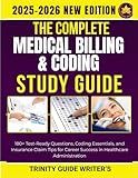 The Complete Medical Billing & Coding Study Guide 2025–2026: 180+ Test-Ready Questions, Coding Essentials, and Insurance Claim Tips for Career Success in Healthcare Administration