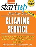 Start Your Own Cleaning Service: Maid Service, Janitorial Service, Carpet and Upholstery Service, and More (StartUp Series)