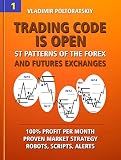 Trading Code is Open: ST Patterns of the Forex and Futures Exchanges, 100% Profit per Month, Proven Market Strategy, Robots, Scripts, Alerts (Forex ... ... CFD, Bitcoin, Stocks, Commodities Book 1)