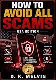 How To Avoid All Scams (USA Edition): A Practical Guide on how to Spot and Avoid Modern Scams – Online Payment Fraud, Fake Phone Calls, Suspicious Emails and Texts, Romance and Catfishing Cons.
