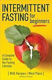Intermittent Fasting for Beginners: A Complete Guide to the Fasting Lifestyle
