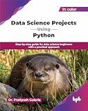 Data Science Projects Using Python: Step-by-step guide for data science beginners with a practical approach (English Edition)