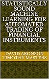 Statistically Sound Machine Learning for Automated Trading of Financial Instruments: Developing Predictive-Model Based Trading Systems Using TSSB