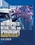 Motorsports Marketing and Sponsorships: How to Raise Money to Race and Give Sponsors What They Really Want