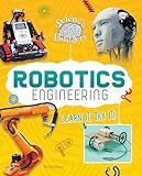Robotics Engineering: Learn It, Try It! (Science Brain Builders)